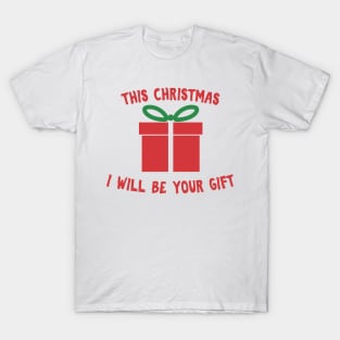 This Christmas I will be your gift cute gift for Christmas T-Shirt